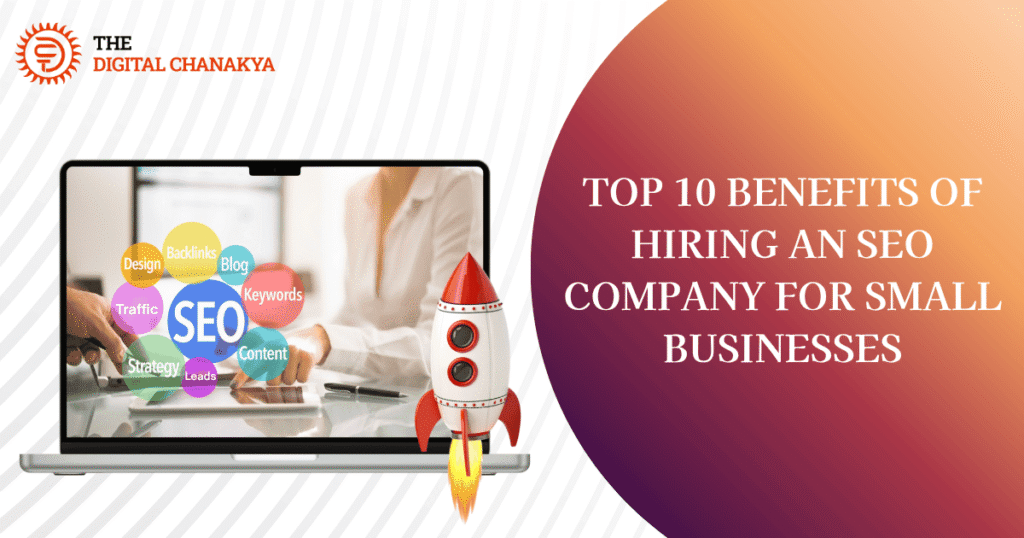 Top 10 Benefits of Hiring an SEO Company for Small Business